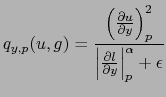 $\displaystyle q_{y,p}(u,g) = \frac{\left(\frac{\partial u}{\partial y} \right)^2_p}{ \left\vert \frac{\partial l}{\partial y} \right\vert ^\alpha _p + \epsilon}$