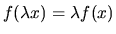 $ f(\lambda x) = \lambda f(x)$