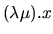 $\displaystyle (\lambda\mu).x$