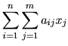 $\displaystyle \sum_{i=1}^n\sum_{j=1}^m a_{ij} x_j$