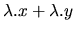 $\displaystyle \lambda.x + \lambda.y$