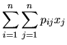 $\displaystyle \sum_{i=1}^n \sum_{j=1}^n p_{ij} x_j$