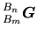 $ \mbox{${}_{B_m}^{B_n}\mbox{\boldmath $\mbox{\boldmath $G$}$}$}$