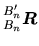 $\displaystyle \mbox{${}_{B_n}^{B'_n}\mbox{\boldmath $\mbox{\boldmath $R$}$}$}$