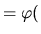 $ =\varphi($