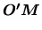 $\displaystyle \mbox{\boldmath$O'M$}$