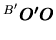 $\displaystyle \mbox{${}^{B'}\mbox{\boldmath$O'O$}$}$