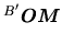 $\displaystyle \mbox{${}^{B'}\mbox{\boldmath$OM$}$}$