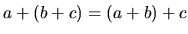 $ a+(b+c) = (a+b)+c$