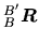 $\displaystyle \mbox{${}_{B}^{B'}\mbox{\boldmath $\mbox{\boldmath $R$}$}$}$