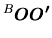 $\displaystyle \mbox{${}^{B}\mbox{\boldmath $OO'$}$}$