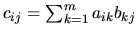 $ c_{ij} = \sum_{k=1}^{m} a_{ik}b_{kj}$