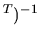 $ ^T)^{-1}$