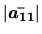 $ \mbox{$\vert\mbox{\boldmath $\bar{a_{11}}$}\vert$}$
