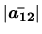 $ \mbox{$\vert\mbox{\boldmath $\bar{a_{12}}$}\vert$}$