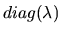 $ diag(\lambda)$
