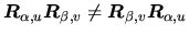 $ \ensuremath{\mbox{\boldmath $R$}_{\alpha,u}}\ensuremath{\mbox{\boldmath $R$}_{...
...ath{\mbox{\boldmath $R$}_{\beta,v}}\ensuremath{\mbox{\boldmath $R$}_{\alpha,u}}$