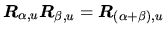 $ \ensuremath{\mbox{\boldmath $R$}_{\alpha,u}}\ensuremath{\mbox{\boldmath $R$}_{\beta,u}} = \ensuremath{\mbox{\boldmath $R$}_{(\alpha+\beta),u}}$