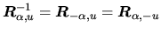 $ \ensuremath{\mbox{\boldmath $R$}_{\alpha,u}}^{-1} = \ensuremath{\mbox{\boldmath $R$}_{-\alpha,u}} = \ensuremath{\mbox{\boldmath $R$}_{\alpha,-u}} $