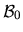 $ \mathcal B_{0}$