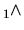 $\displaystyle _1 \wedge$