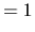 $\displaystyle = 1
$