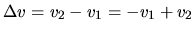 $ \Delta v = v_2-v_1 = -v_1+v_2$