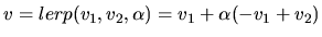 $ v = lerp(v_1,v_2,\alpha) = v_1+\alpha(-v_1+v_2)$