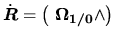 $ \dot{\mbox{\boldmath $R$}} = \mbox{$\left( \mbox{\boldmath $ \mbox{$\mbox{$\mbox{\boldmath $\Omega$}$}_{1/0}$} $} \wedge \right)$}$