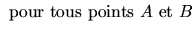 $\displaystyle \mbox{ pour tous points $A$ et $B$}$