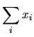 $\displaystyle \sum_i x_i$