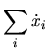 $\displaystyle \sum_i \dot x_i$