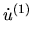 $\displaystyle \mbox{$\dot{u}^{(1)}$}$
