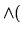 $\displaystyle \wedge ($