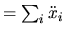 $ = \sum_i \ddot x_i$