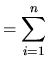 $\displaystyle = \sum_{i=1}^{n}$