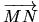 $ \mbox{$\overrightarrow{MN}$}$