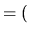$\displaystyle = ($