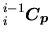 $\displaystyle \mbox{${}_{i}^{i-1}\mbox{\boldmath$C_p$}$}$