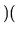 $\displaystyle )($