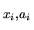 $\displaystyle _{x_i,a_i}$