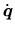 $ \dot{\mbox{\boldmath $q$}}$