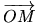 $ \mbox{$\overrightarrow{OM}$}$