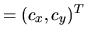 $ = (c_x, c_y)^T$