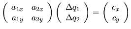 $\displaystyle \left( \begin{array}{cc} a_{1x} & a_{2x}  a_{1y} & a_{2y} \end{...
...a q_2 \end{array} \right) =\left(\begin{array}{c} c_x  c_y \end{array}\right)$