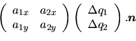 \begin{displaymath}\left(
\begin{array}{cc}
a_{1x} & a_{2x} \\
a_{1y} & a_{2y}
...
...Delta q_1\\
\Delta q_2
\end{array}\right). \mbox{\boldmath$n$}\end{displaymath}