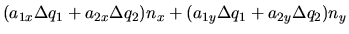$\displaystyle (a_{1x} \Delta q_1 + a_{2x}\Delta q_2)n_x + (a_{1y} \Delta q_1 + a_{2y}\Delta q_2)n_y$