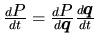 $ \frac{d\mbox{$P$}}{dt}=\frac{d\mbox{$P$}}{d\mbox{\boldmath $q$}} \frac{d\mbox{\boldmath $q$}}{dt}$
