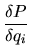 $\displaystyle \frac{\delta P}{\delta q_i}$