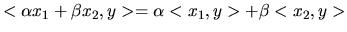 $ <\alpha x_1 + \beta x_2, y> = \alpha<x_1,y> + \beta<x_2,y>$
